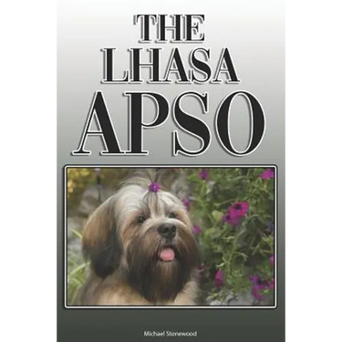 The Lhasa Apso: A Complete and Comprehensive Owners Guide to: Buying, Owning, Health, Grooming, Training, Obedience, Understanding and