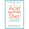 The Acid Watcher Diet: A 28-Day Reflux Prevention and Healing Program