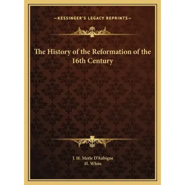 The History of the Reformation of the 16th Century