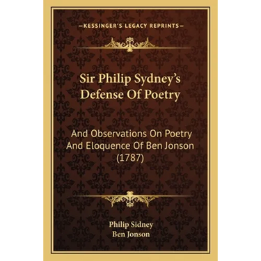 Sir Philip Sydney's Defense Of Poetry: And Observations On Poetry And Eloquence Of Ben Jonson (1787)