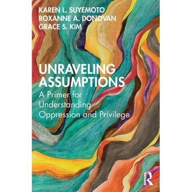 Unraveling Assumptions: A Primer for Understanding Oppression and Privilege