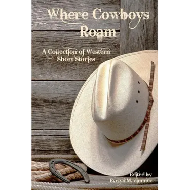 Where Cowboys Roam: A Collection of Western Short Stories