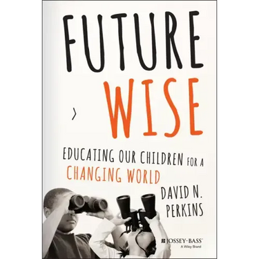Future Wise: Educating Our Children for a Changing World