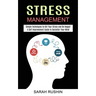 Stress Management: Simple Techniques to Kill Your Stress and Be Happy! (A Self Improvement Guide to Declutter Your Mind)