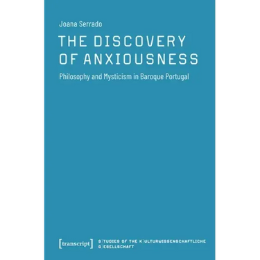The Discovery of Anxiousness: Philosophy and Mysticism in Baroque Portugal