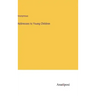 Addresses to Young Children