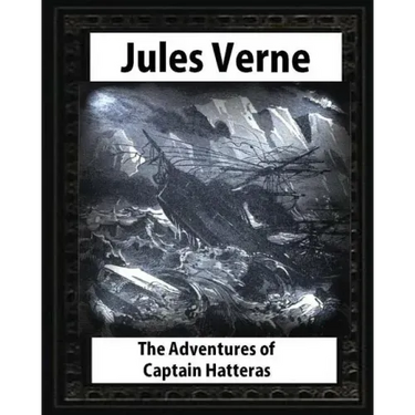 The adventures of Captain Hatteras, by by Jules Verne