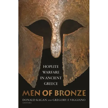 Men of Bronze: Hoplite Warfare in Ancient Greece
