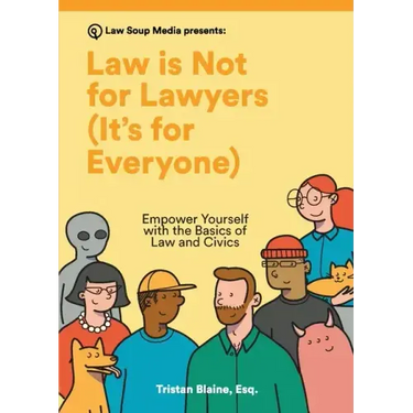 Law is Not for Lawyers (It's for Everyone): Empower Yourself with the Basics of Law and Civics