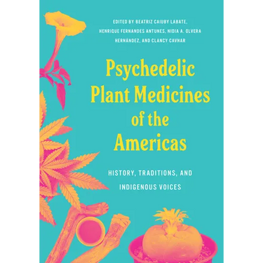 Psychedelic Plant Medicines of the Americas: History, Traditions, and Indigenous Voices