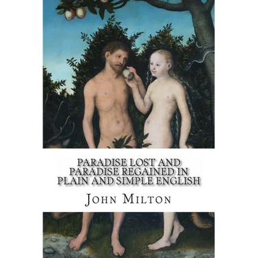 Paradise Lost and Paradise Regained In Plain and Simple English: A Modern Translation and the Original Version