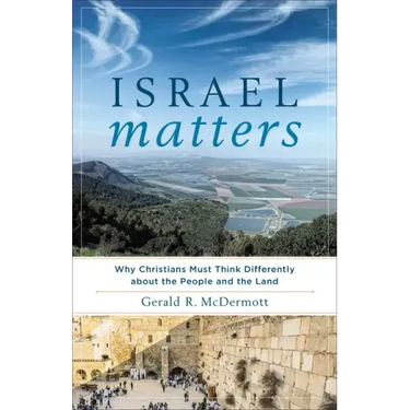 Israel Matters: Why Christians Must Think Differently about the People and the Land
