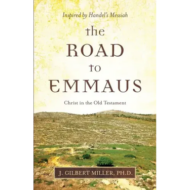 The Road to Emmaus: Christ in the Old Testament--Inspired by Handel's Messiah