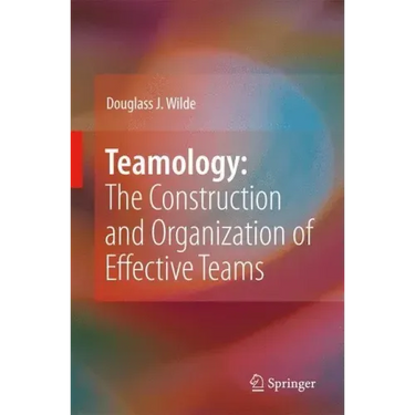 Teamology: The Construction and Organization of Effective Teams