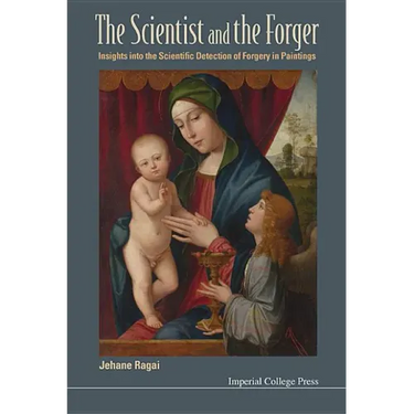 Scientist and the Forger, The: Insights Into the Scientific Detection of Forgery in Paintings