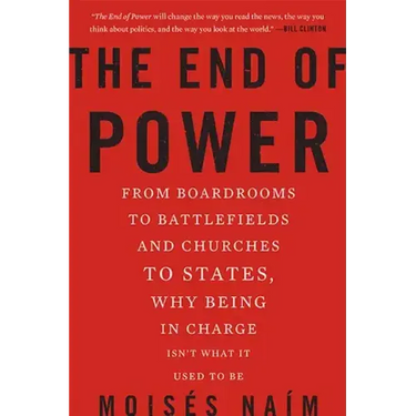 The End of Power: From Boardrooms to Battlefields and Churches to States, Why Being in Charge Isn't What It Used to Be