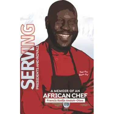 Serving Presidents and Royals: A Memoir of an African Chef