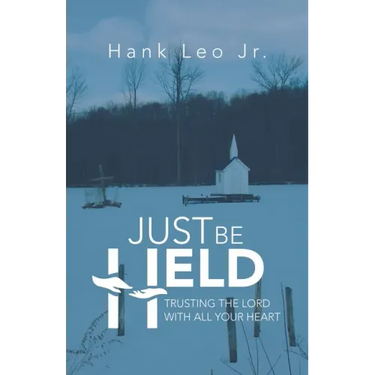 Just Be Held: Trusting the Lord with All Your Heart