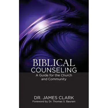 Biblical Counseling: A Guide for the Church and Community