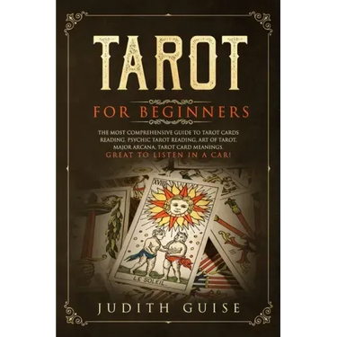 Tarot for Beginners: The Most Comprehensive Guide to Tarot Cards Reading, Psychic Tarot Reading, Art of Tarot, Major Arcana, Tarot Card Mea