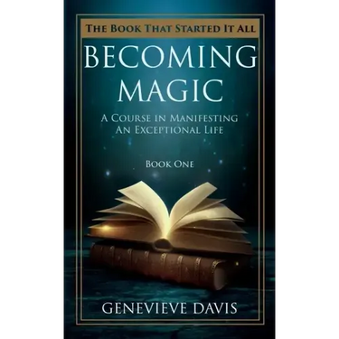 Becoming Magic: A Course in Manifesting an Exceptional Life (Book 1)