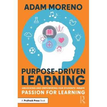 Purpose-Driven Learning: Unlocking and Empowering Our Students' Innate Passion for Learning
