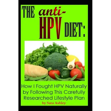 The ANTI HPV Diet: How I Fought HPV Naturally by Following This Carefully Researched Lifestyle Plan
