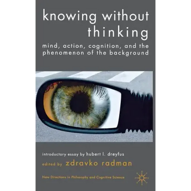 Knowing Without Thinking: Mind, Action, Cognition and the Phenomenon of the Background
