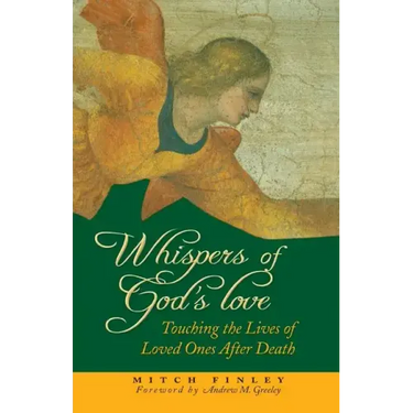 Whispers of God's Love: Touching the Lives of Loved Ones After Death