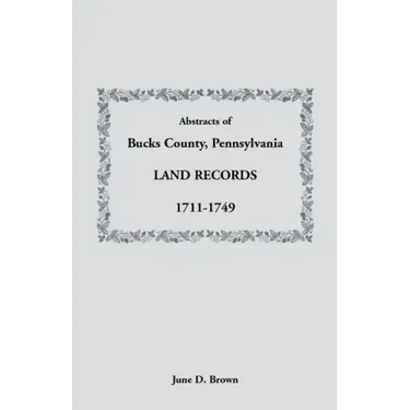 Abstracts of Bucks County, Pennsylvania, Land Records, 1711-1749