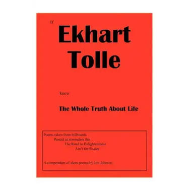 If Ekhart Tolle Knew The Whole Truth About Life
