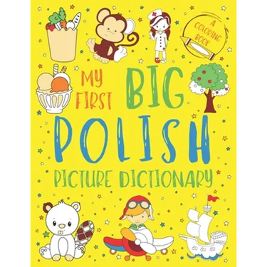 My First Big Polish Picture Dictionary: Two in One: Dictionary and Coloring Book - Color and Learn the Words - Polish Bilingual Book for Kids