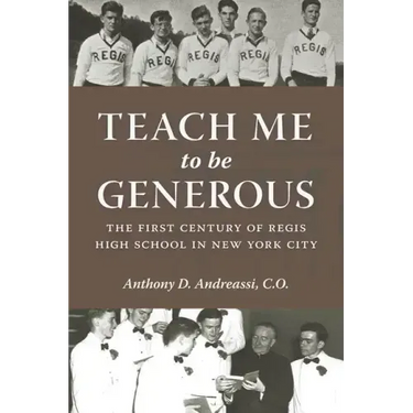 Teach Me to Be Generous: The First Century of Regis High School in New York City