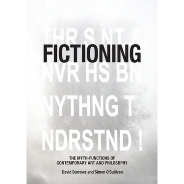 Fictioning: The Myth-Functions of Contemporary Art and Philosophy
