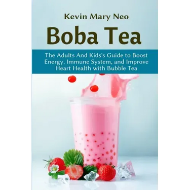 Boba: The Expert's Guide to boost your Energy, Immune System and improve Heart Health with Bubble Tea