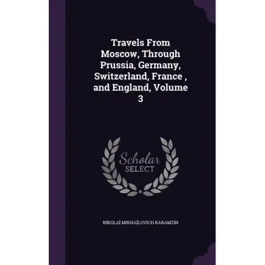 Travels From Moscow, Through Prussia, Germany, Switzerland, France, and England, Volume 3