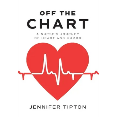 Off the Chart: A Nurse's Journey of Heart and Humor