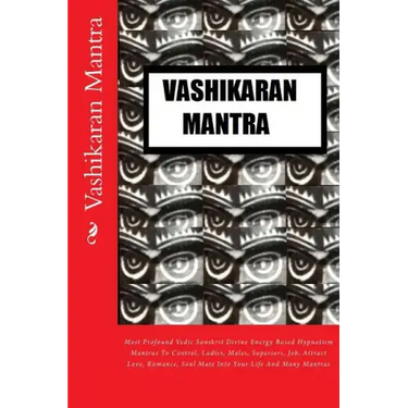 Vashikaran Mantra: Most Profound Vedic Sanskrit Divine Energy Based Hypnotism Mantras To Control, Ladies, Males, Superiors, Job, Attract
