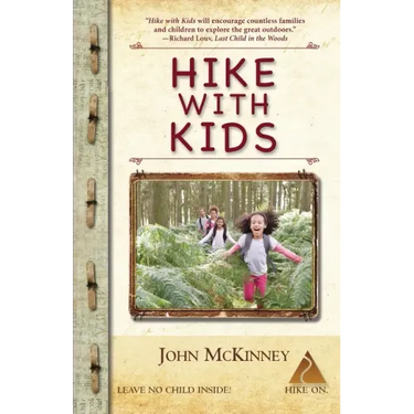 Hike with Kids: The Essential How-to Guide for Parents, Grandparents & Youth Leaders