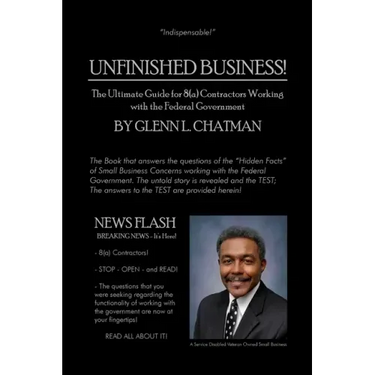 Unfinished Business!: The Ultimate Guide for 8(a) Contractors Working with the Federal Government