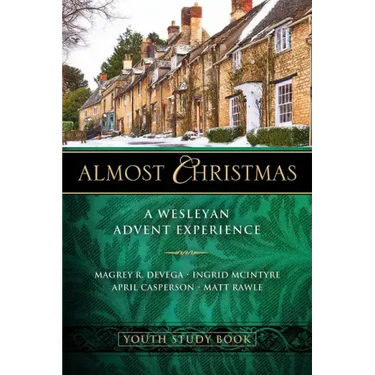 Almost Christmas Youth Study Book: A Wesleyan Advent Experience
