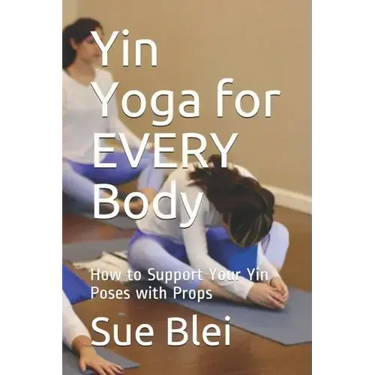 Yin Yoga for Every Body: How to Support Your Yin Poses with Props