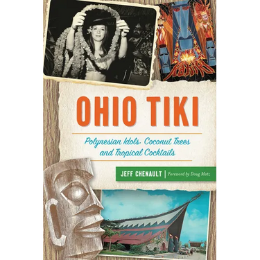 Ohio Tiki: Polynesian Idols, Coconut Trees and Tropical Cocktails