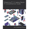 Mastering PC & Laptop Repair: A Comprehensive Guide