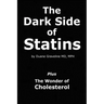 The Dark Side of Statins: Plus: The Wonder of Cholesterol