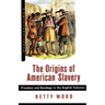 The Origins of American Slavery: Freedom and Bondage in the English Colonies
