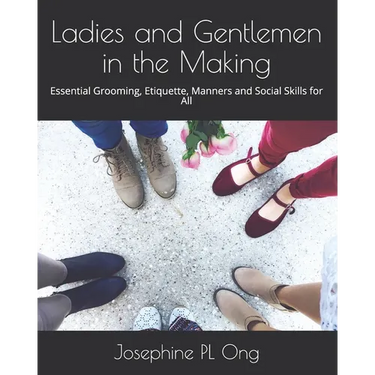 Ladies and Gentlemen in the Making: Essential Grooming, Etiquette, Manners and Social Skills for All