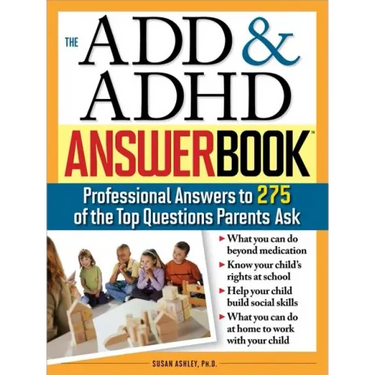 The Add & ADHD Answer Book: Professional Answers to 275 of the Top Questions Parents Ask