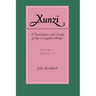 Xunzi: A Translation and Study of the Complete Works: --Vol. I, Books 1-6