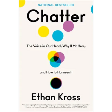 Chatter: The Voice in Our Head, Why It Matters, and How to Harness It